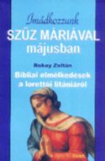 Imádkozzunk Szűz Máriával májusban Imádkozzunk Szűz Máriával májusban