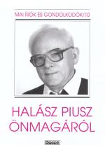 Halász Piusz önmagáról Halász Piusz önmagáról