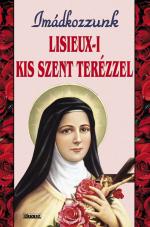 Imádkozzunk Lisieux-i Kis Szent Terézzel Imádkozzunk Lisieux-i Kis Szent Terézzel